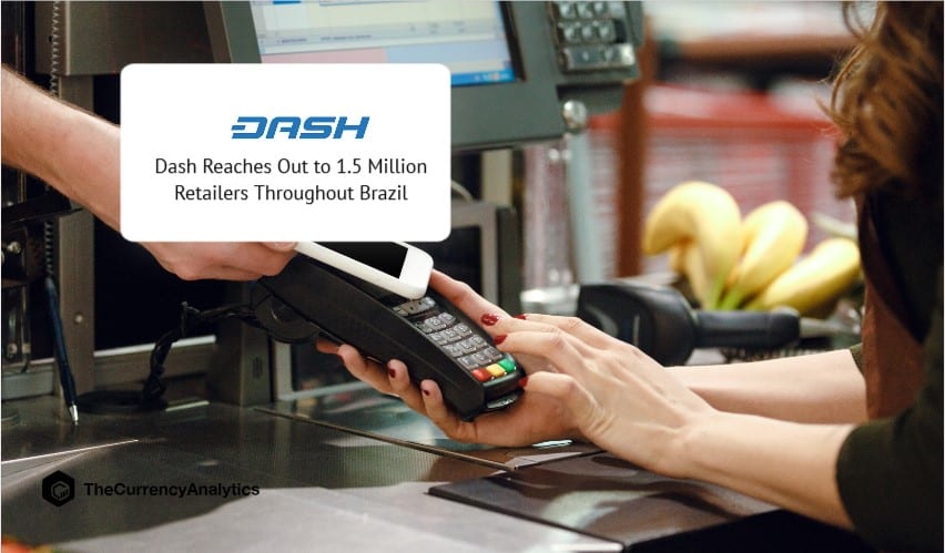 DashPay helps Dash Cryptocurrency Reach Out to 1.5 Million Retailers Throughout Brazil