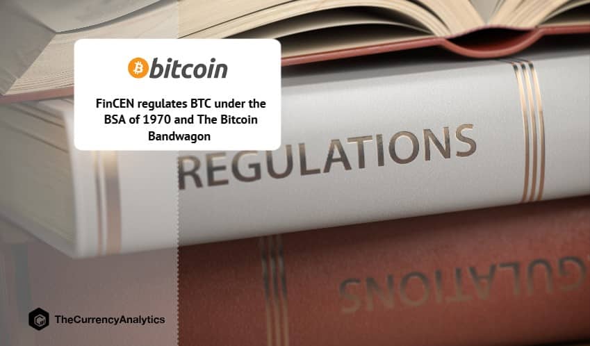 FinCEN regulates BTC under the BSA of 1970 and The Bitcoin Bandwagon