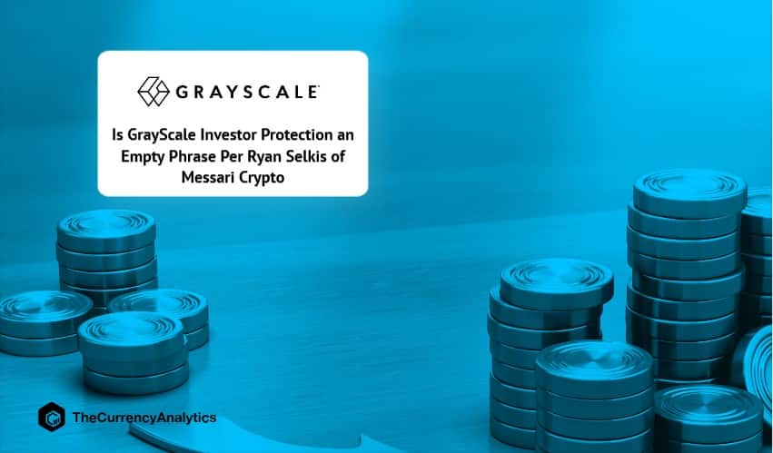 Is GrayScale Investor Protection an Empty Phrase Per Ryan Selkis of Messari Crypto