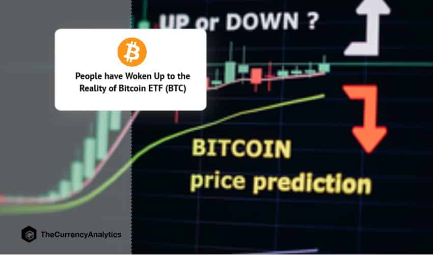 People have Woken Up to the Reality of Bitcoin ETF (BTC)