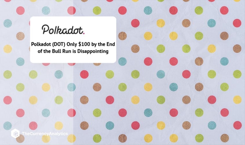 Polkadot (DOT) Only $100 by the End of the Bull Run is Disappointing