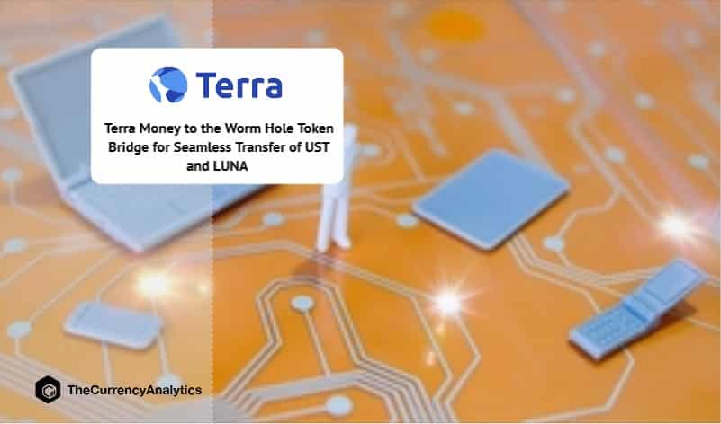 Terra Money to the Worm Hole Token Bridge for Seamless Transfer of UST and LUNA
