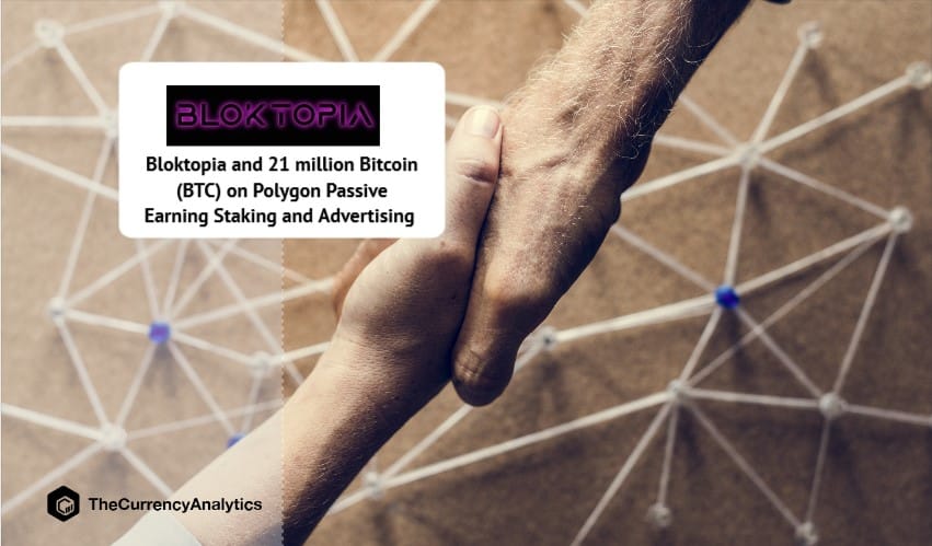 Bloktopia and 21 million Bitcoin (BTC) on Polygon Passive Earning Staking and Advertising