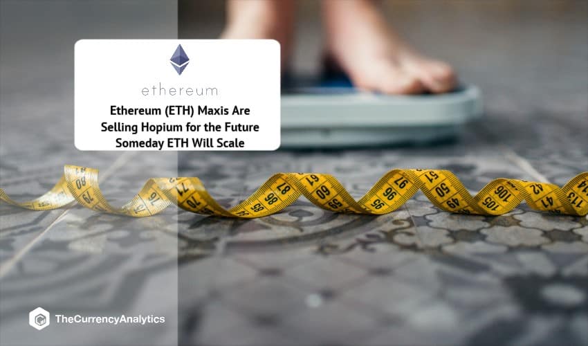 Ethereum (ETH) Maxis Are Selling Hopium for the Future Someday ETH Will Scale