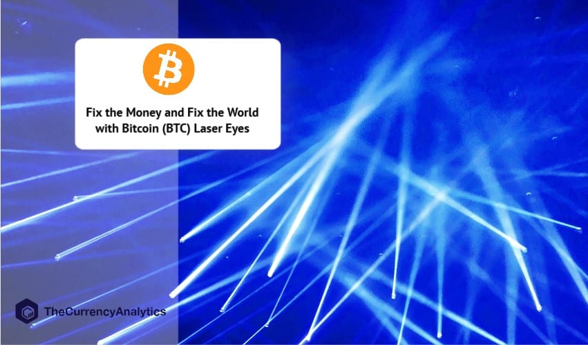 Fix the Money and Fix the World with Bitcoin (BTC) Laser Eyes