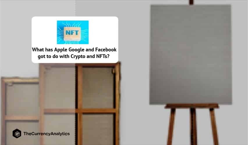 What has Apple Google and Facebook got to do with Crypto and NFTs