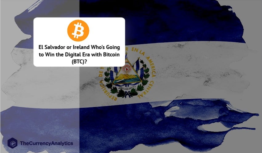 El Salvador or Ireland Who's Going to Win the Digital Era with Bitcoin (BTC)