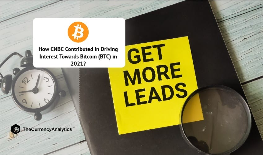 How CNBC Contributed in Driving Interest Towards Bitcoin (BTC) in 2021