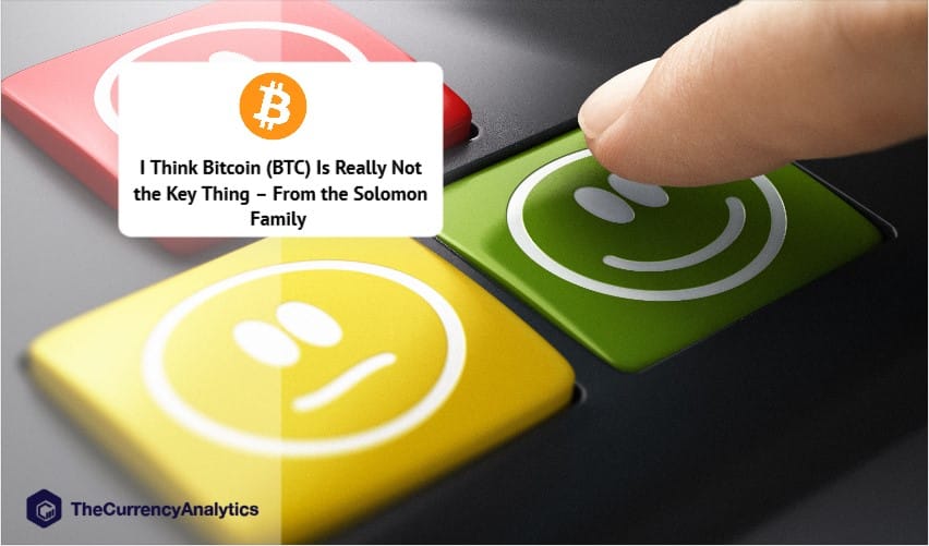 I Think Bitcoin (BTC) Is Really Not the Key Thing – From the Solomon Family