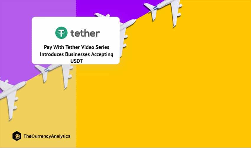 Pay With Tether Video Series Introduces Businesses Accepting USDT