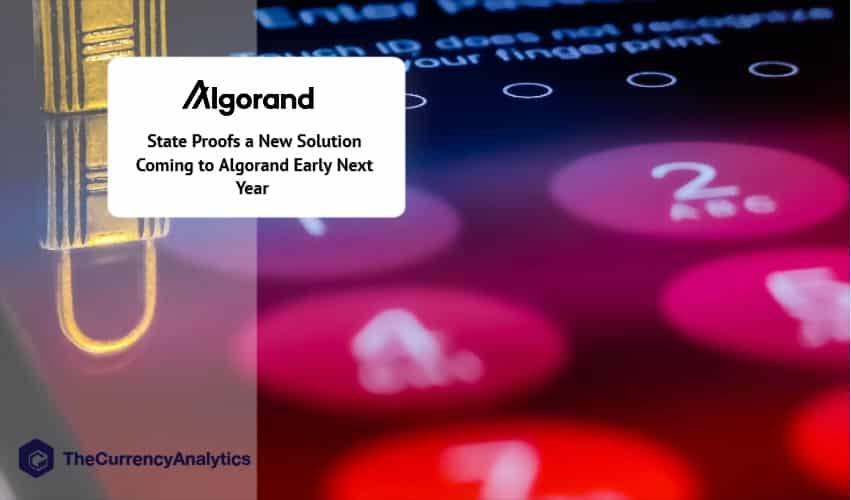 State Proofs a New Solution Coming to Algorand (ALGO) Early Next Year