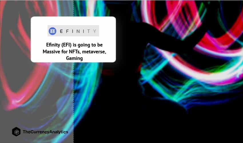 Efinity (EFI) is going to be Massive for NFTs, Metaverse, Gaming