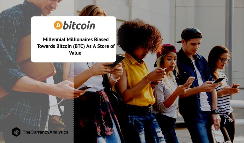 Millennial Millionaires Biased Towards Bitcoin (BTC) As A Store of Value