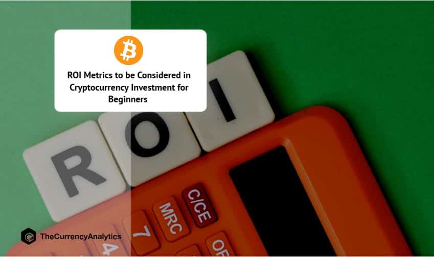 ROI Metrics to be Considered in Cryptocurrency Investment for Beginners