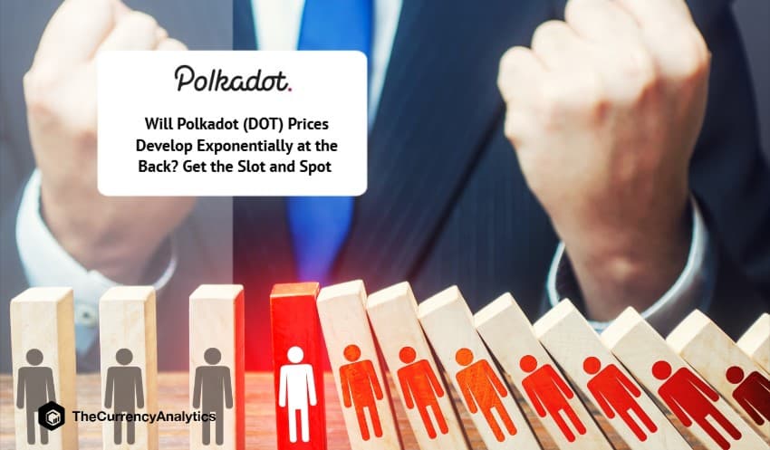 Will Polkadot (DOT) Prices Develop Exponentially at the Back Get the Slot and Spot