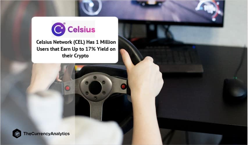 Celsius Network (CEL) Has 1 Million Users that Earn Up to 17% Yield on their Crypto