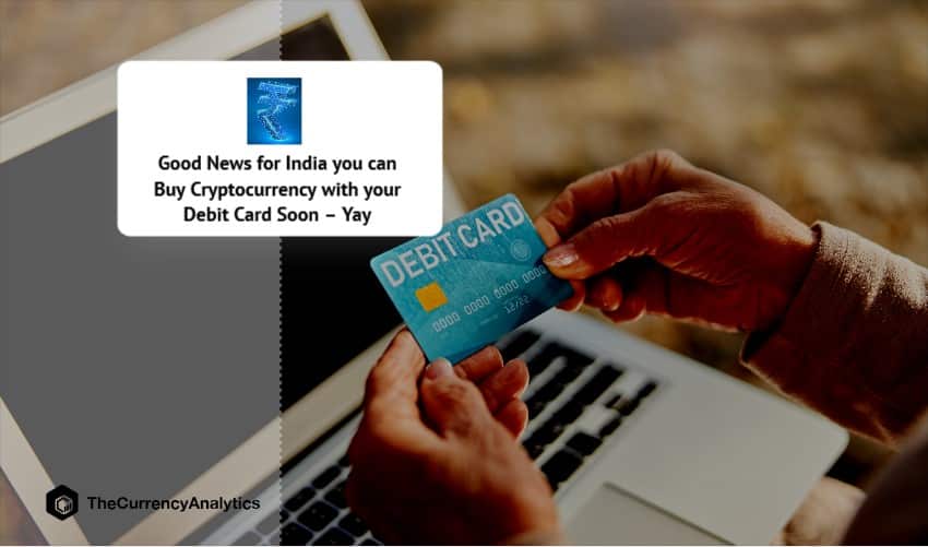 Good News for India you can Buy Cryptocurrency with your Debit Card Soon – Yay