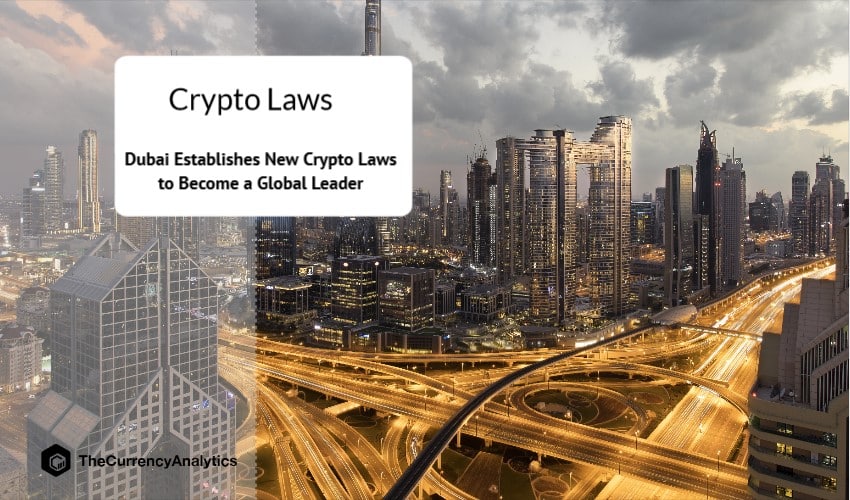 Dubai Establishes New Crypto Laws to Become a Global Leader