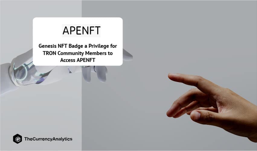 Genesis NFT Badge a Privilege for TRON Community Members to Access APENFT