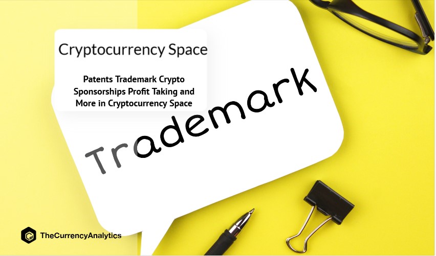 Patents Trademark Crypto Sponsorships Profit Taking and More in Cryptocurrency Space