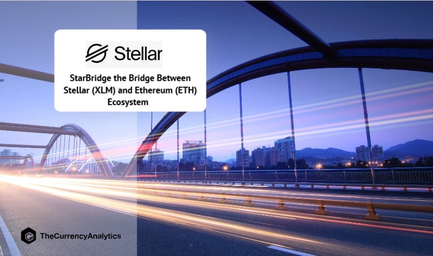 StarBridge the Bridge Between Stellar (XLM) and Ethereum (ETH) Ecosystem