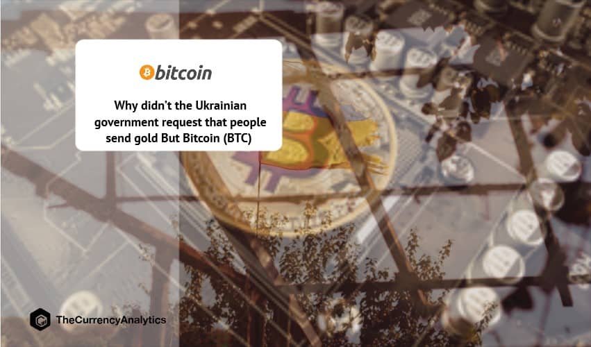 Why didn’t the Ukrainian government request that people send gold But Bitcoin (BTC)