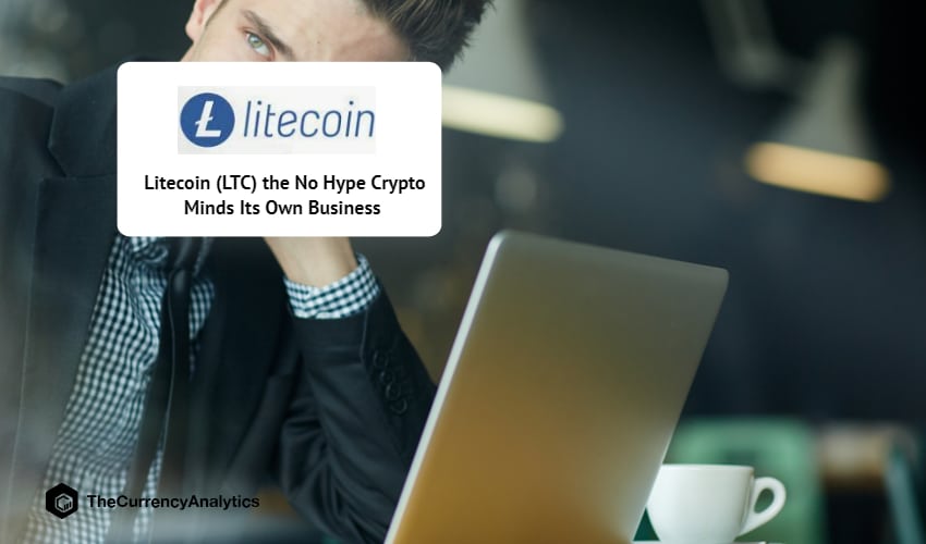 Litecoin (LTC) the No Hype Crypto Minds Its Own Business
