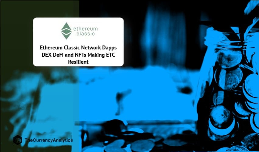 Ethereum Classic (ETC) Dapps DEX DeFi and NFTs Making Ethereum Classic Resilient