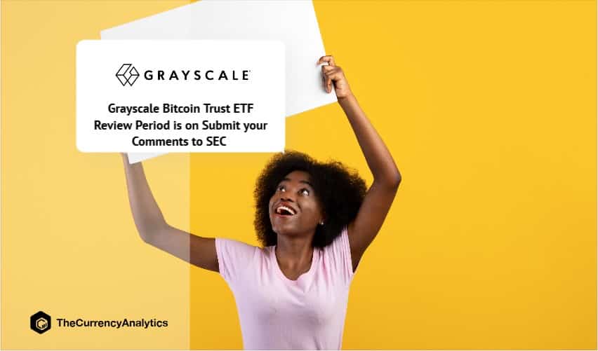 Grayscale Bitcoin Trust ETF Review Period is on Submit your Comments to SEC
