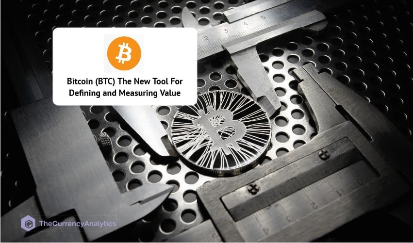 Bitcoin (BTC) The New Tool For Defining and Measuring Value