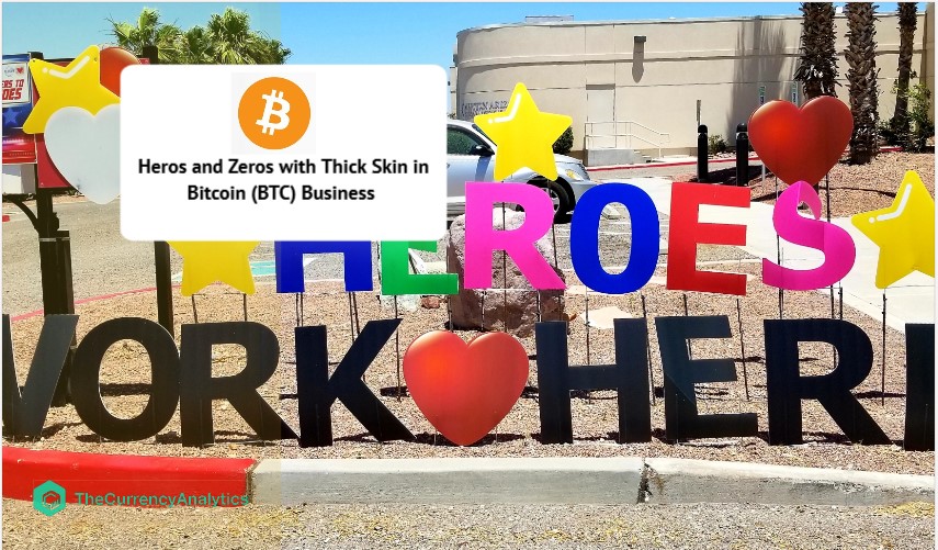 Heros and Zeros with Thick Skin in Bitcoin (BTC) Business