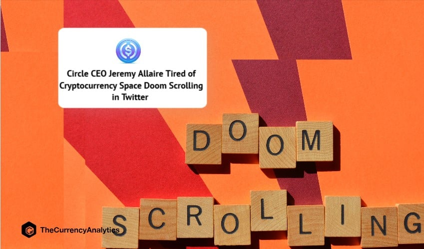 Circle CEO Jeremy Allaire Tired of Cryptocurrency Space Doom Scrolling in TwitterCircle CEO Jeremy Allaire Tired of Cryptocurrency Space Doom Scrolling in Twitter